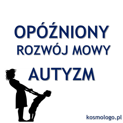 OPÓŹNIONY ROZWÓJ MOWY/AUTYZM 