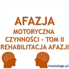 REHABILITACJA AFAZJI MOTORYCZNEJ. CZYNNOŚCI_TOM II