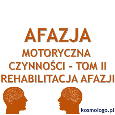 REHABILITACJA AFAZJI MOTORYCZNEJ. CZYNNOŚCI_TOM II