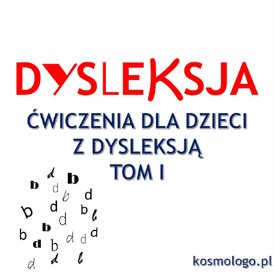 ĆWICZENIA DLA DZIECI Z DYSLEKSJĄ TOM I