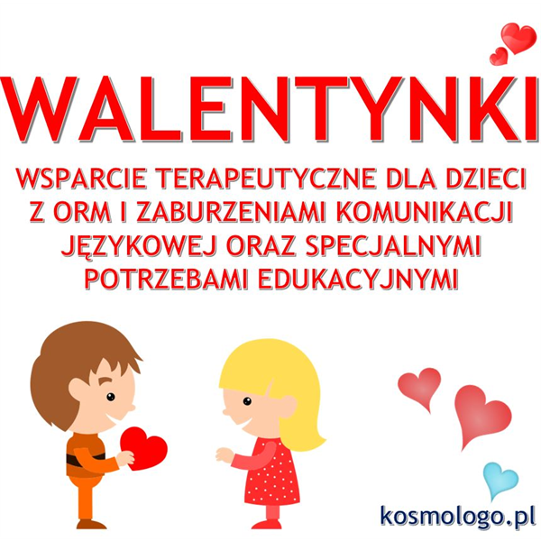 WALENTYNKI  - WSPARCIE TERAPEUTYCZNE DLA DZIECI Z ORM I ZABURZENIAMI KOMUNIKACJI JĘZYKOWEJ ORAZ SPECJALNYMI POTRZEBAMI EDUKACYJNYMI