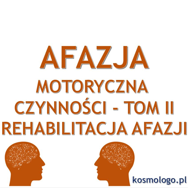 REHABILITACJA AFAZJI MOTORYCZNEJ. CZYNNOŚCI_TOM II