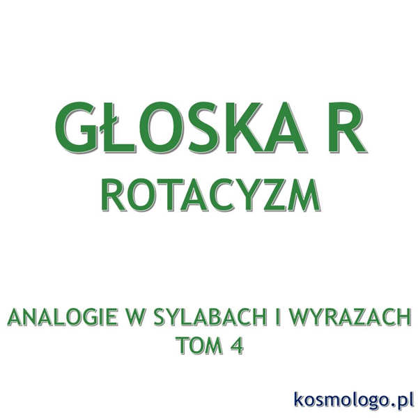 ANALOGIE W SYLABACH I WYRAZACH TOM 4 ROTACYZM - nieprawidłowa wymowa głoski „r”