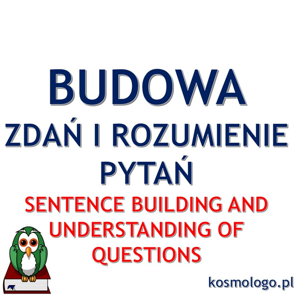 BUDOWA ZDAŃ I ROZUMIENIE PYTAŃ