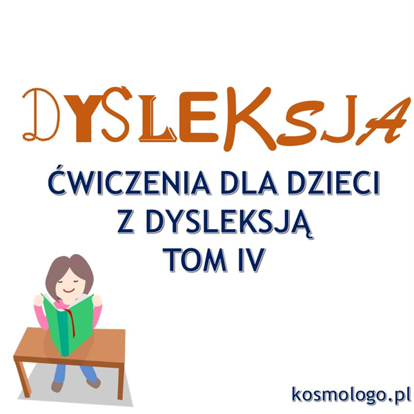 ĆWICZENIA DLA DZIECI Z DYSLEKSJĄ TOM IV